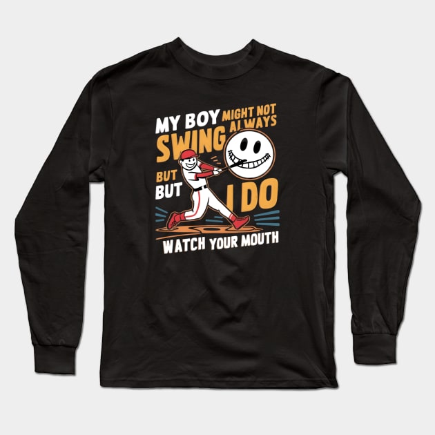 My boy might not always swing but I do, watch Your Mouth Long Sleeve T-Shirt by Tee.gram